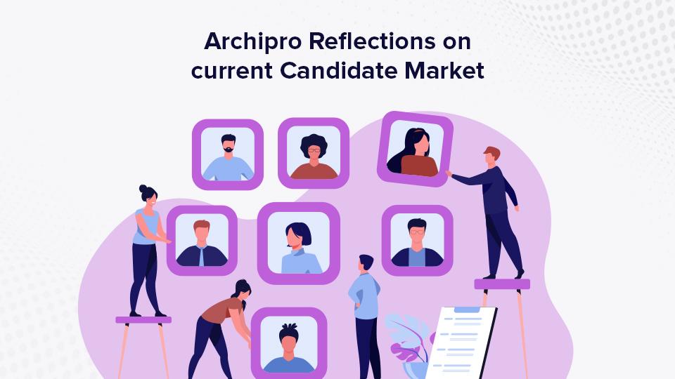Archipro Reflections on current Candidate Market